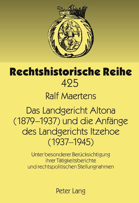 Das Landgericht Altona (1879¿-1937) und die Anfänge des Landgerichts Itzehoe (1937-1945) - Ralf Maertens