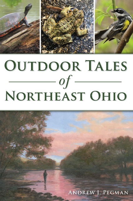 Outdoor Tales of Northeast Ohio - Andrew J. Pegman