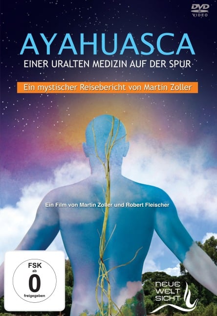 AYAHUASCA. Einer uralten Medizin auf der Spur. - Martin Zoller