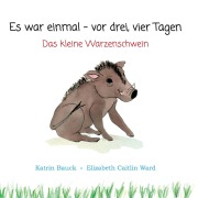 Cover-Bild zum Titel 'Es war einmal - vor drei, vier Tagen' von 'Katrin Bauck, Elizabeth Caitlin Ward'