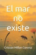 Cover-Bild zum Titel 'El mar no existe' von 'Cristian Millan Corona'