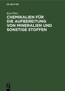 Cover-Bild zum Titel 'Chemikalien für die Aufbereitung von Mineralien und sonstige Stoffen' von 'Karl Würz'