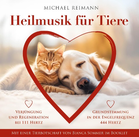 HEILMUSIK FÜR TIERE [444 Hertz & 111 Hertz]: Mit einer Tierbotschaft von Bianca Sommer im Booklet - Michael Reimann, Bianca Sommer