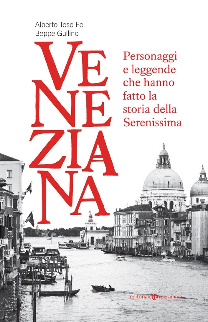 Veneziana. Personaggi e leggende che hanno fatto la storia della Serenissima - Alberto Toso Fei, Beppe Gullino