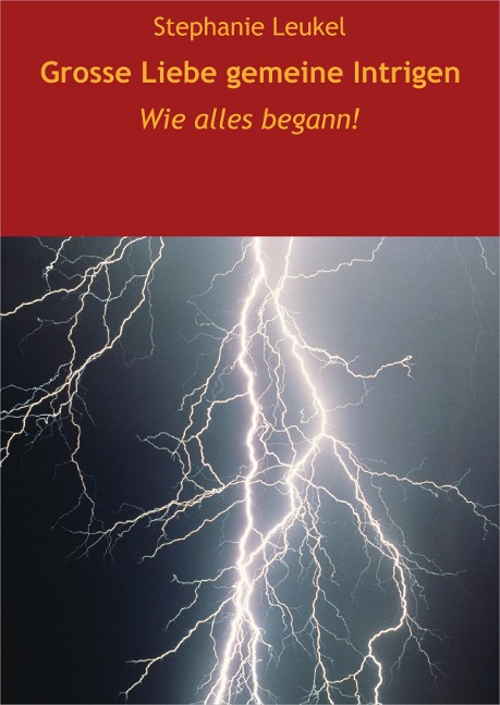 Grosse Liebe, gemeine Intrigen - Stephanie Leukel