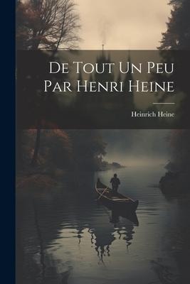 De Tout Un Peu Par Henri Heine - Heinrich Heine