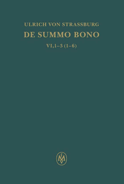 De summo bono. Liber VI, Tractatus 1-3,6 - Ulrich von Straßburg