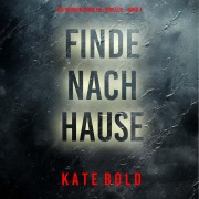 Cover-Bild zum Titel 'Finde nach Hause (Ein Addison Shine FBI-Thriller ¿ Band 4)' von 'Kate Bold'
