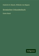 Bremisches Urkundenbuch - Diedrich R. Ehmck, Wilhelm Von Bippen