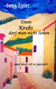 Cover-Bild zum Titel 'Einen Krebs darf man nicht lieben' von 'Syna Ester'