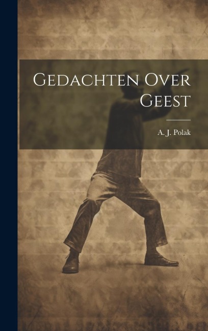 Gedachten Over Geest - A. J. Polak