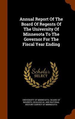 Annual Report Of The Board Of Regents Of The University Of Minnesota To The Governor For The Fiscal Year Ending - 