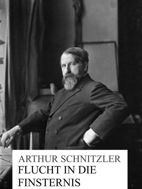 Flucht in die Finsternis - Arthur Schnitzler