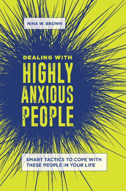 Dealing with Highly Anxious People - Nina W. Brown