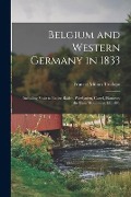Cover-Bild zum Titel 'Belgium and Western Germany in 1833: Including Visits to Baden-Baden, Wiesbaden, Cassel, Hanover, the Harz Mountains, &c, &c.; 1' von 'Frances Milton Trollope'