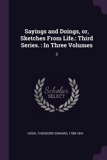 Sayings and Doings, or, Sketches From Life. - Theodore Edward Hook