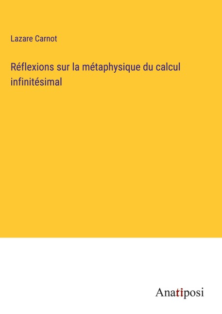 Réflexions sur la métaphysique du calcul infinitésimal - Lazare Carnot