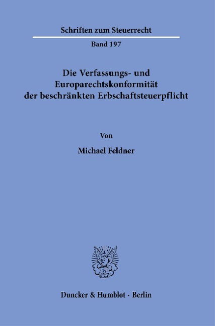 Die Verfassungs- und Europarechtskonformität der beschränkten Erbschaftsteuerpflicht - Michael Feldner