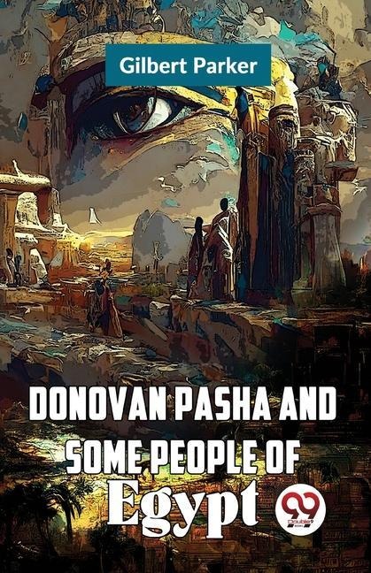 Donovan Pasha and Some People of Egypt - Gilbert Parker