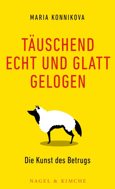 Täuschend echt und glatt gelogen - Maria Konnikova