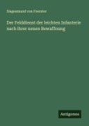 Cover-Bild zum Titel 'Der Felddienst der leichten Infanterie nach ihrer neuen Bewaffnung' von 'Siegesmund von Foerster'