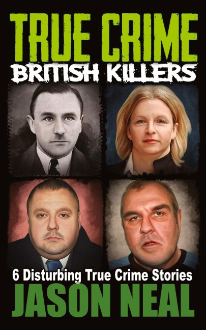 True Crime British Killers - A Prequel - Jason Neal