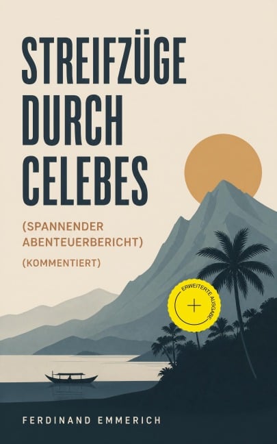 Streifzüge durch Celebes (Spannender Abenteuerbericht) (Kommentiert) - Ferdinand Emmerich