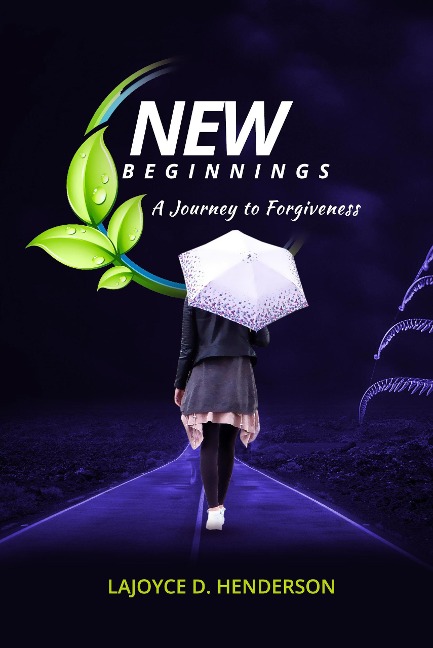 New Beginnings A Journey To Forgiveness - LaJoyce D. Henderson