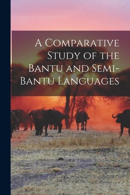 A Comparative Study of the Bantu and Semi-Bantu Languages - Anonymous
