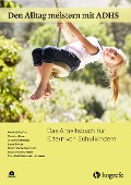 Den Alltag meistern mit ADHS - Manfred Döpfner, Christina Dose, Josepha Katzmann, Laura Mokros, Kristin-Katharina Scholz