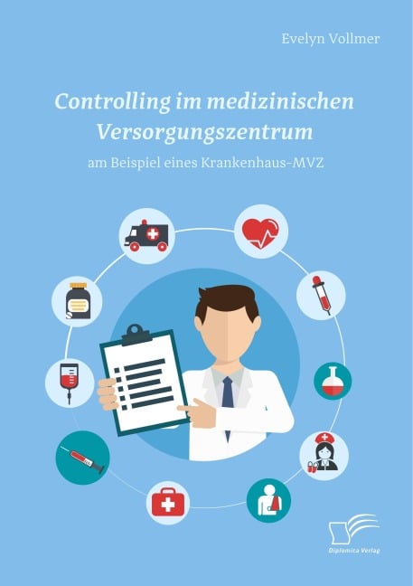 Controlling im medizinischen Versorgungszentrum am Beispiel eines Krankenhaus-MVZ - Evelyn Vollmer