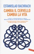 Cover-Bild zum Titel 'Cambia il cervello, cambia la vita. Impara a riprogrammare la mente per eliminare le cattive abitudini e vivere felice' von 'Estanislao Bachrach'