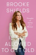 Cover-Bild zum Titel 'Brooke Shields is Not Allowed to Get Old' von 'Brooke Shields'