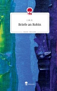 Cover-Bild zum Titel 'Briefe an Robin. Life is a Story - story.one' von 'J. M. H.'