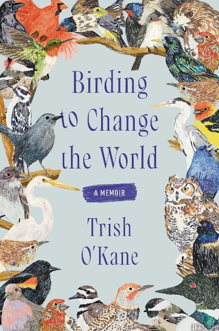 Birding to Change the World - Trish O'Kane