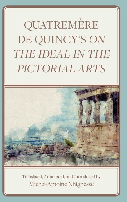 Quatremère de Quincy's On the Ideal in the Pictorial Arts - Antoine Chrysostome Quatremère Quincy, Antoine Ch Quatremère de Quincy
