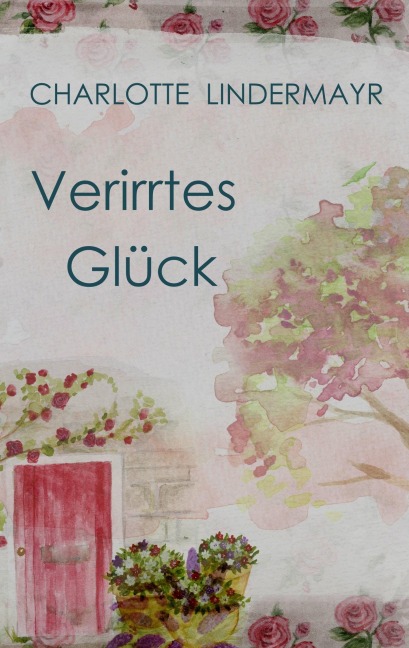 Verirrtes Glück - Charlotte Lindermayr