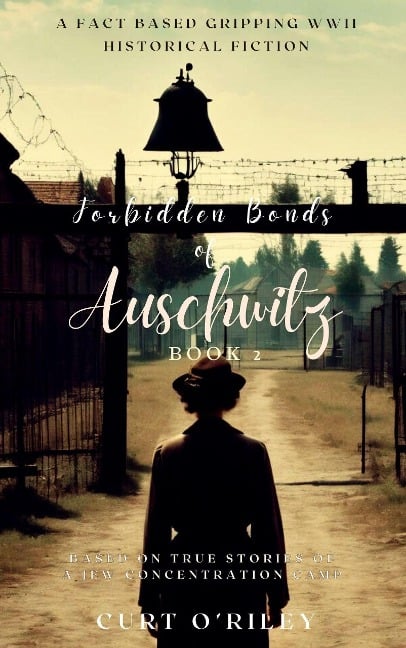 Forbidden Bonds of Auschwitz Book 2 (World War 2 Holocaust Historical Fiction Series, #2) - Curt O'Riley