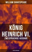 Cover-Bild zum Titel 'König Heinrich VI. (Zweisprachige Ausgabe: Deutsch-Englisch)' von 'William Shakespeare'