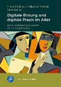 Cover-Bild zum Titel 'Digitale Bildung und digitale Praxis im Alter' von 'Franz Kolland, Rebekka Rohner, Vera Gallistl'