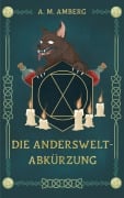 Cover-Bild zum Titel 'Die Anderswelt-Abkürzung' von 'A. M. Amberg'