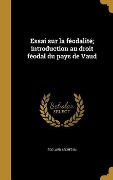 Essai sur la féodalité; introduction au droit féodal du pays de Vaud - Édouard Secretan