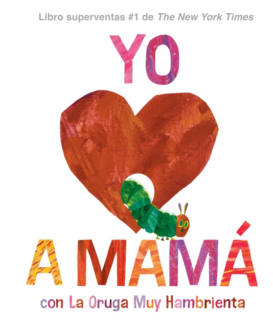 Yo amo a Mamá, con La Oruga Muy Hambrienta (I Love Mom with The Very Hungry Caterpillar Spanish Edition) - Eric Carle