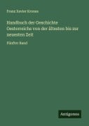 Cover-Bild zum Titel 'Handbuch der Geschichte Oesterreichs von der ältesten bis zur neuesten Zeit' von 'Franz Xavier Krones'