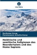 Heidnische und semitische Religionen des Neandertalers und des Homo Sapiens - Ravikumar Kurup, Parameswara Achutha Kurup