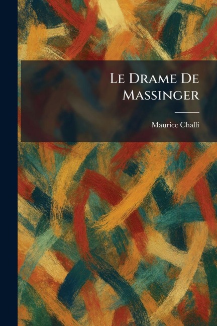 Le Drame De Massinger - Maurice Challi