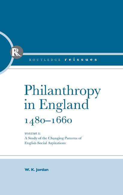 Philanthropy in England, 1480 - 1660 - W. K. Jordan