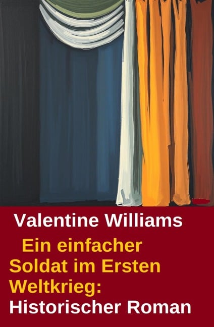 Ein einfacher Soldat im Ersten Weltkrieg: Historischer Roman - Valentine Williams