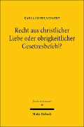 Cover-Bild zum Titel 'Recht aus christlicher Liebe oder obrigkeitlicher Gesetzesbefehl?' von 'Karla Sichelschmidt'