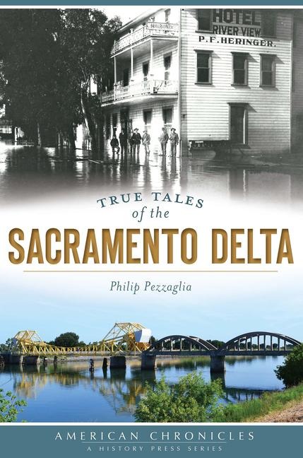 True Tales of the Sacramento Delta - Philip Pezzaglia